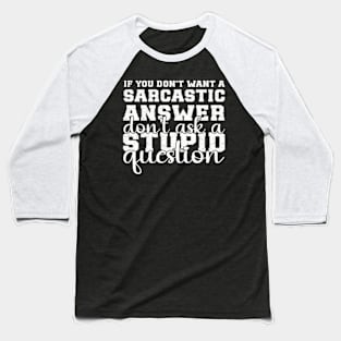 If You dont want a Sarcastic Answer dont Ask Me Baseball T-Shirt